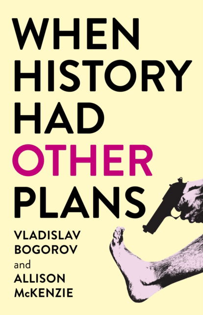 Vladislav Bogorov · When History Had Other Plans (Paperback Book) (2025)