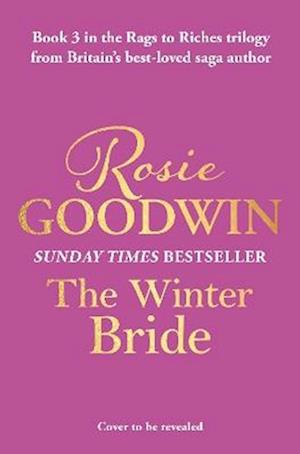 Cover for Rosie Goodwin · The Winter Bride: The third book in the brand-new Rags to Riches Trilogy from Britain's best-loved saga author - The Rags to Riches series (Hardcover Book) (2026)