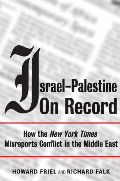 Israel-Palestine on Record: How the New York Times Misreports Conflict in the Middle East - Howard Friel - Books - Verso Books - 9781844671090 - April 17, 2007