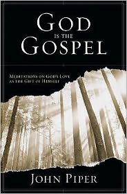 Cover for Piper, John (Author) · God is the Gospel: Meditations On God'S Love As The Gift Of Himself (Paperback Book) (2005)