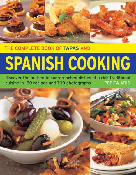 Cover for Pepita Aris · The Complete Book of Tapas and Spanish Cooking: Discover the Authentic Sun-Drenched Dishes of a Rich Traditional Cuisine in 150 Recipes and 700 Photographs (Taschenbuch) (2013)