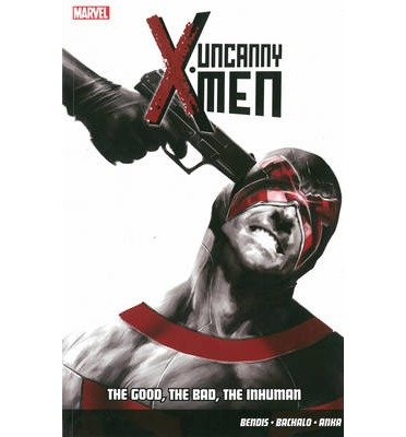 Cover for Brian Michael Bendis · Uncanny X-men Vol.3: The Good, The Bad, The Inhuman (Paperback Book) (2014)