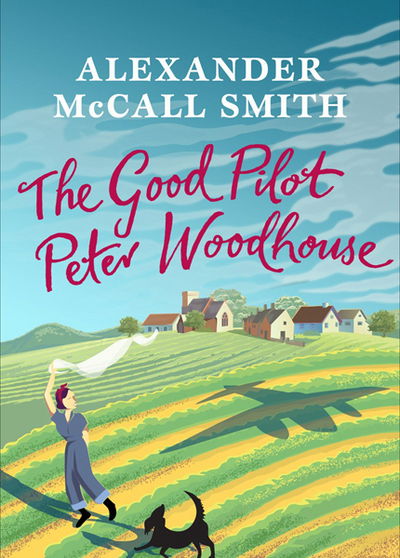 Cover for Alexander McCall Smith · The Good Pilot, Peter Woodhouse: A Wartime Romance (Hardcover Book) (2017)