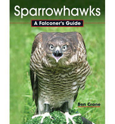 Cover for Ben Crane · Sparrowhawks: A Falconer's Guide (Hardcover Book) (2014)