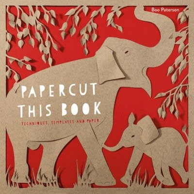 Cover for Boo Paterson · Papercut This Book: Techniques, templates and paper (Tryksag) (2017)