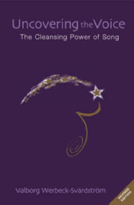 Cover for Valborg Werbeck-Svardstrom · Uncovering the Voice: The Cleansing Power of Song (Paperback Book) [Revised edition] (2008)