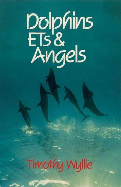 Cover for Timothy Wyllie · Dolphins, Ets &amp; Angels: Adventures Among Spiritual Intelligences (Paperback Book) (1993)