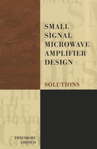 Small Signal Microwave Amplifier Design: Solutions - Electromagnetics and Radar - Theodore Grosch - Books - SciTech Publishing Inc - 9781884932090 - June 30, 2000