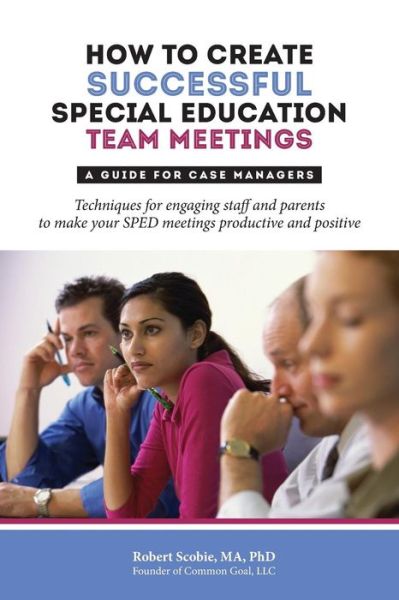 Cover for Robert Scobie · How to Create Successful Special Education Team Meetings: A Guide for Case Managers (Paperback Book) (2014)