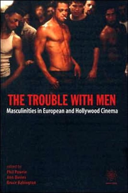 Cover for Phil Powrie · The Trouble with Men – Masculinities in European and Hollywood Cinema (Hardcover Book) (2004)