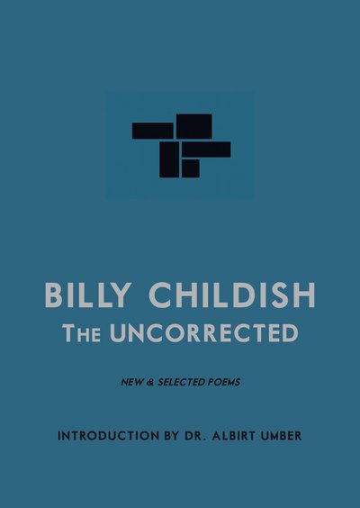 The Uncorrected Billy Childish: New & Selected Poems - Billy Childish - Kirjat - Tangerine Press - 9781910691090 - torstai 14. kesäkuuta 2018