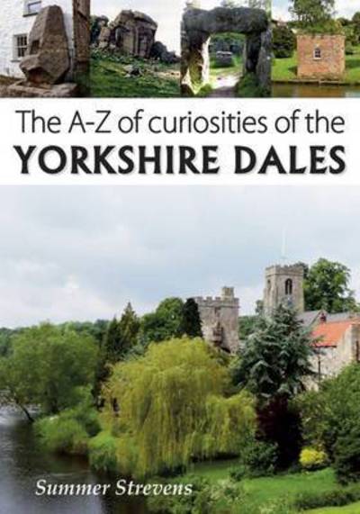 Cover for Summer Strevens · The A-Z of Curiosities of the Yorkshire Dales (Pocketbok) (2015)