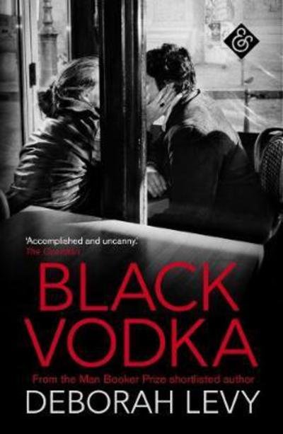Cover for Deborah Levy · Black Vodka: Shortlisted for the 2013 Frank O'Connor International Short Story Award (Paperback Book) [New edition] (2017)