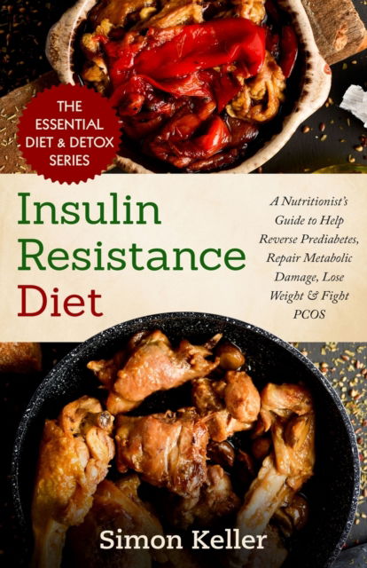 Cover for Simon Keller · Insulin Resistance Diet: A Nutritionist's Guide to Help Reverse Prediabetes, Repair Metabolic Damage, Lose Weight &amp; Fight PCOS (Paperback Book) (2019)