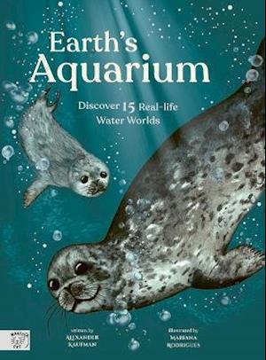 Cover for Alexander C. Kaufman · Earth’s Aquarium: Discover 15 Real-life Water Worlds - Little Wordsmith (Hardcover Book) (2021)