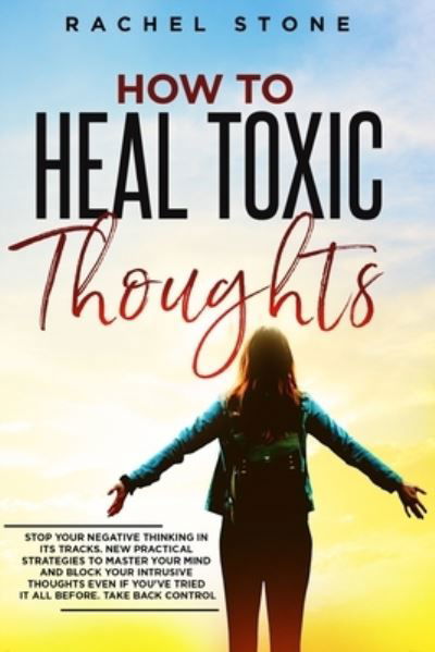 How To Heal Toxic Thoughts - Rachel Stone - Książki - Hackney and Jones - 9781915216090 - 8 listopada 2021