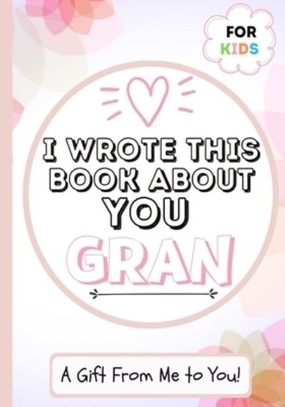 Cover for The Life Graduate Publishing Group · I Wrote This Book About You Gran (Paperback Book) (2020)