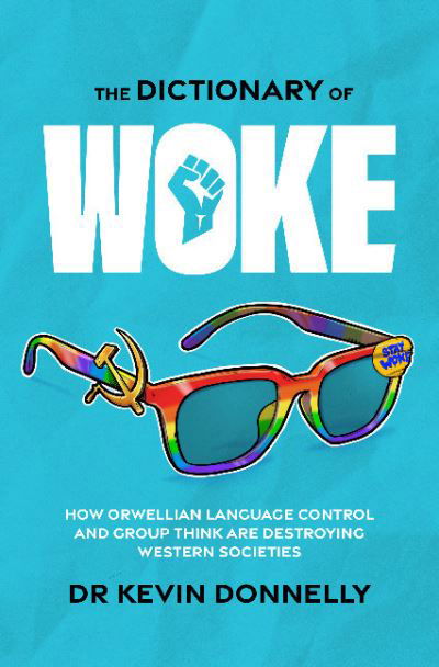 Cover for Kevin Donnelly · The Dictionary of Woke: How Orwellian Language Control and Group Think are Destroying Western Societies (Pocketbok) (2022)