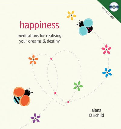 Cover for Fairchild, Alana (Alana Fairchild) · Happiness: Meditations for Realising Your Dreams &amp; Destiny (Bok) (2017)