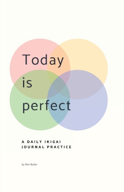 Cover for Ren Butler · Today is Perfect: A Daily Ikigai Journal (Pocketbok) (2018)