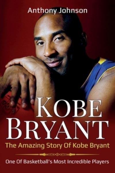 Cover for Anthony Johnson · Kobe Bryant: The amazing story of Kobe Bryant - one of basketball's most incredible players! (Paperback Bog) (2019)