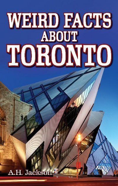 Weird Facts about Toronto - Alan Jackson - Libros - Blue Bike Books - 9781926700090 - 23 de julio de 2011