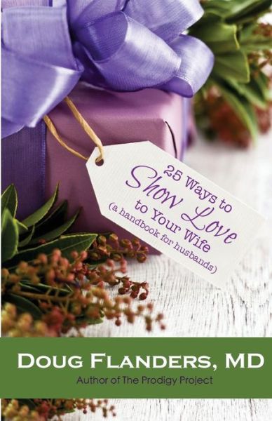 Cover for Doug Flanders Md · 25 Ways to Show Love to Your Wife: a Handbook for Husbands (Paperback Book) (2015)