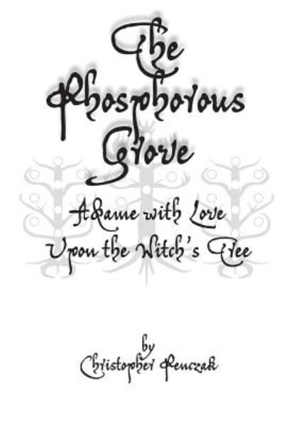 The Phosphorous Grove: Aflame with Love Upon the Witch's Tree - Christopher Penczak - Książki - Copper Cauldron Publishing - 9781940755090 - 1 maja 2017