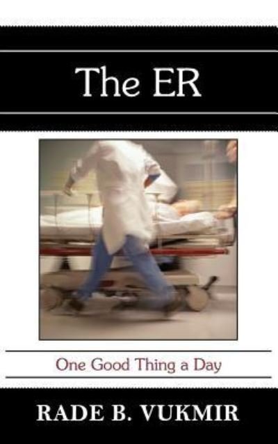 Cover for Vukmir, Rade B (Northwest Medical Center Franklin Pennsylvania USA) · The ER: One Good Thing A Day (Hardcover Book) [2nd Second Revised edition] (2016)