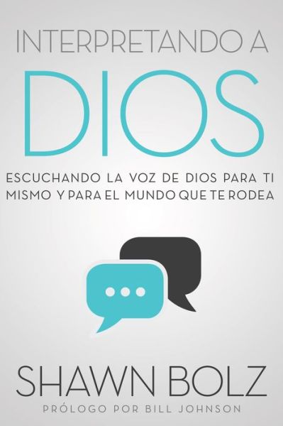 Cover for Shawn Bolz · Interpretando a Dios: Escuchando a Dios Para Ti Mismo &amp; Para el Mundo Que Te Rodea (Paperback Book) (2017)