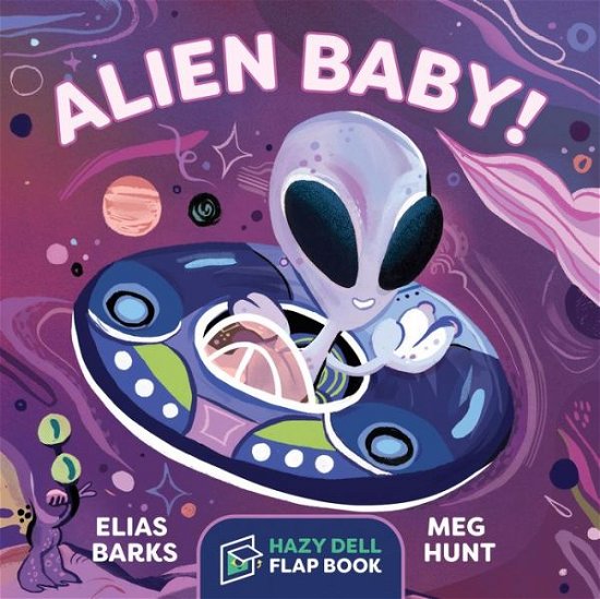 Cover for Elias Barks · Alien Baby!: A Hazy Dell Flap Book - Hazy Dell Flap Book (Board book) (2020)