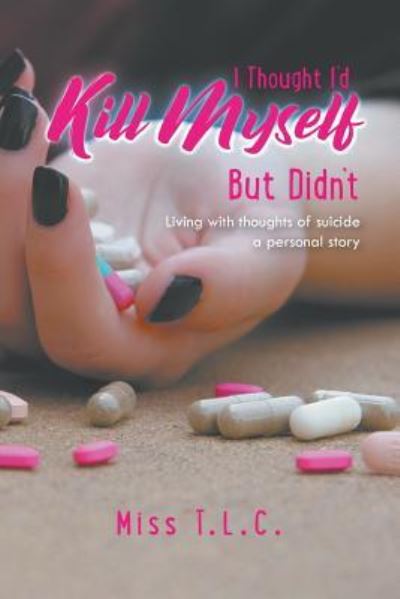 Cover for Miss Tlc · I Thought I'd Kill Myself But Didn't (Paperback Book) (2018)