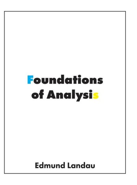 Cover for Edmund Landau · Foundations of Analysis: The Arithmetic of Whole, Rational, Irrational and Complex Numbers (Hardcover Book) [Emended edition] (2021)