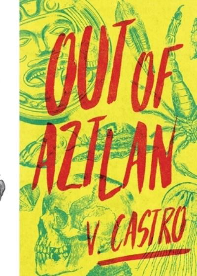 Out of Aztlan - V. Castro - Książki - Creature Publishing - 9781951971090 - 6 grudnia 2022