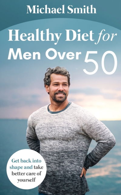 Cover for Michael Smith · Healthy Diet for Men Over 50: Get back into shape and take better care of yourself (Paperback Book) (2020)