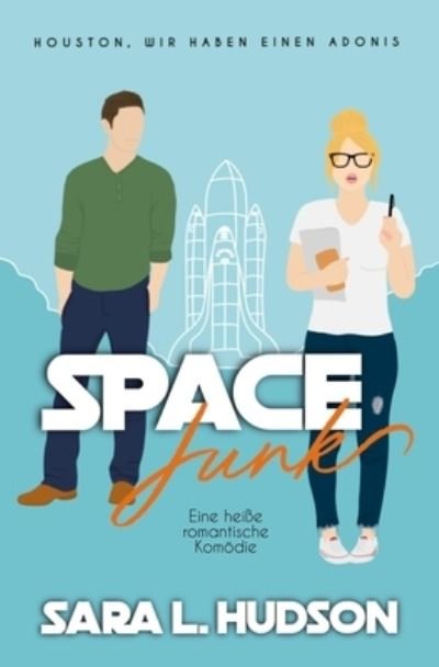 Cover for Sara L Hudson · Space Junk-- Houston, wir haben einen Adonis! Eine heisse romantische Komo?die (Paperback Book) (2021)