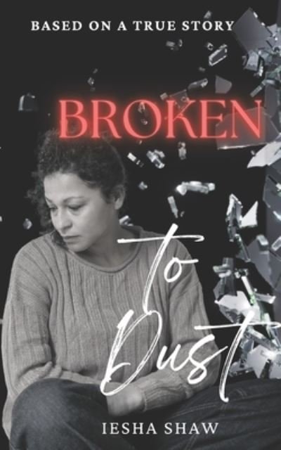 Cover for Iesha Shaw · Broken to Dust (Book) (2023)