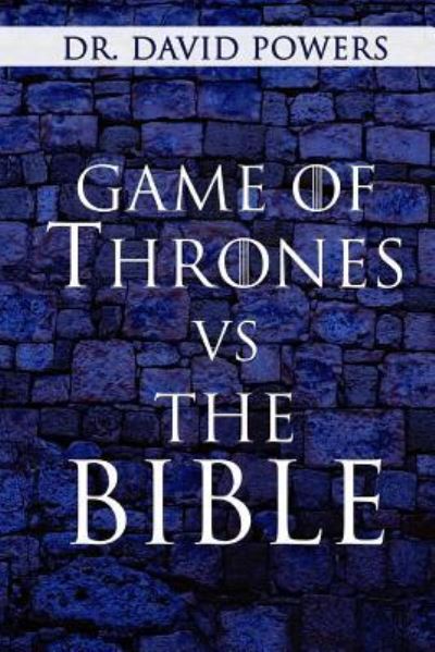 Game of Thrones vs. the Bible - Dr David Powers - Kirjat - Createspace Independent Publishing Platf - 9781974189090 - tiistai 1. elokuuta 2017