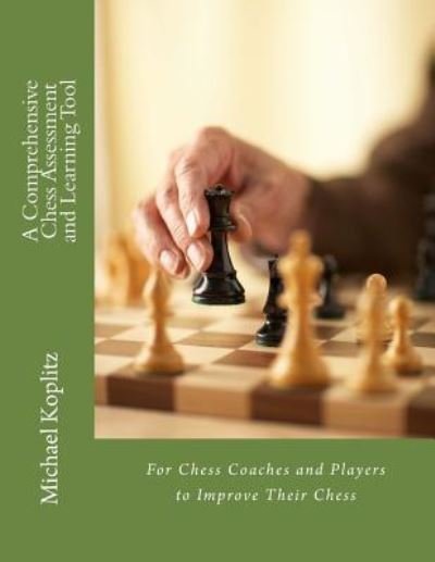 A Comprehensive Chess Assessment and Learning Tool - Michael Harvey Koplitz - Books - Createspace Independent Publishing Platf - 9781981329090 - December 2, 2017
