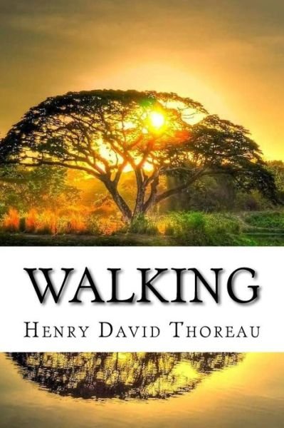 Walking - Henry David Thoreau - Libros - Createspace Independent Publishing Platf - 9781981444090 - 5 de diciembre de 2017