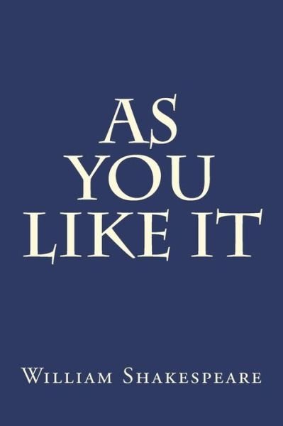 As You Like It - William Shakespeare - Bøker - Createspace Independent Publishing Platf - 9781981840090 - 18. desember 2017