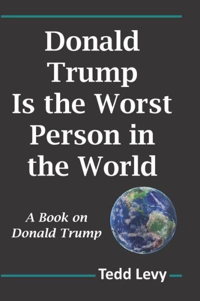 Tedd Levy · Donald Trump Is the Worst Person in the World (Taschenbuch) (2020)