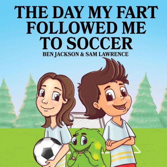 Cover for Dr Ben Jackson · The Day My Fart Followed Me To Soccer (Pocketbok) (2017)