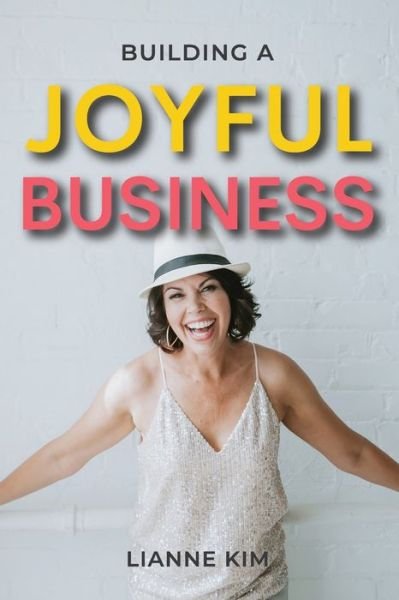 Cover for Lianne Kim · Building A Joyful Business (Paperback Book) (2021)