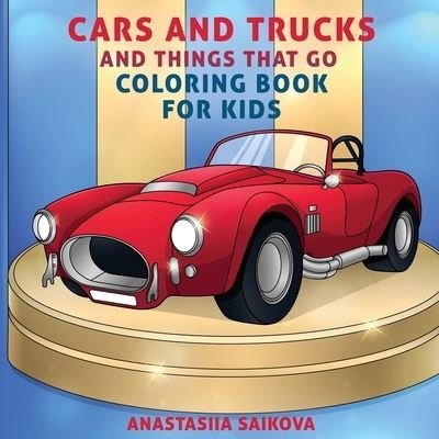 Cover for Young Dreamers Press · Cars and Trucks and Things That Go Coloring Book for Kids: Art Supplies for Kids 4-8, 9-12 - Coloring Books for Kids (Taschenbuch) (2020)
