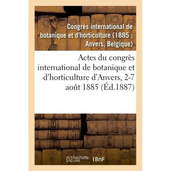 Cover for Congres Botanique · Actes Du Congres International de Botanique Et d'Horticulture d'Anvers, 2-7 Aout 1885 (Pocketbok) (2018)