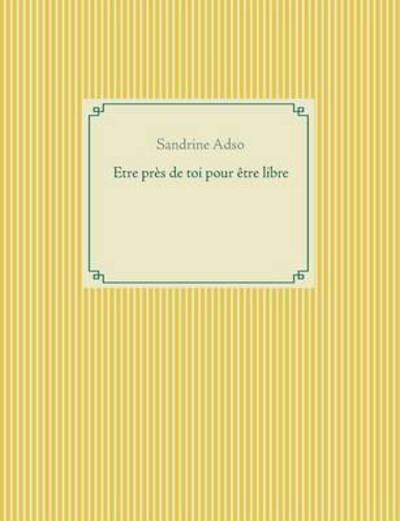 Cover for Adso · Etre près de toi pour être libre (Buch) (2016)