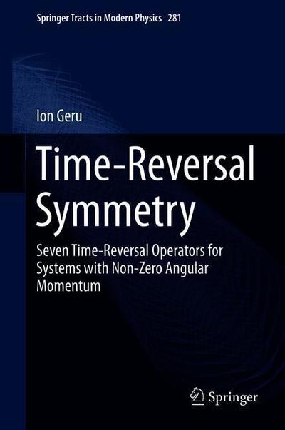 Cover for Ion I. Geru · Time-Reversal Symmetry: Seven Time-Reversal Operators for Spin Containing Systems - Springer Tracts in Modern Physics (Hardcover Book) [1st ed. 2018 edition] (2019)