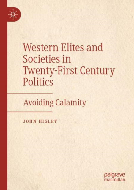 Western Elites and Societies in Twenty-First Century Politics: Avoiding Calamity - John Higley - Books - Springer International Publishing AG - 9783031523090 - January 24, 2025