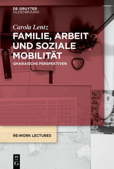 Cover for Carola Lentz · Familie, Arbeit Und Soziale Mobilitat: Ghanaische Perspektiven - RE: Work Lectures (Taschenbuch) (2020)